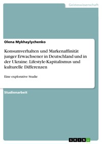 Konsumverhalten und Markenaffinität junger Erwachsener in Deutschland und in der Ukraine. Lifestyle-Kapitalismus und kulturelle Differenzen - Olena Mykhaylychenko - E-Book