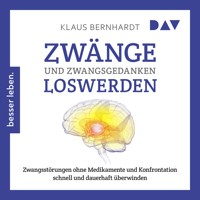 Zwänge und Zwangsgedanken loswerden. Zwangsstörungen ohne Medikamente und Konfrontation schnell und dauerhaft überwinden - Klaus Bernhardt - Hörbuch