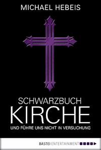 Schwarzbuch Kirche - Michael Hebeis - E-Book