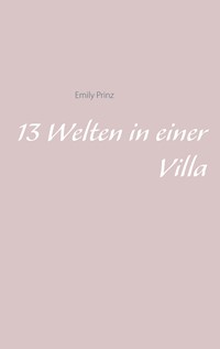 13 Welten in einer Villa - Emily Prinz - E-Book