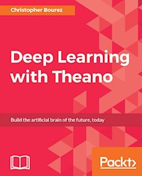 Deep Learning with Theano - Christopher Bourez - E-Book