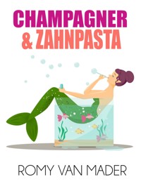 Champagner & Zahnpasta - Romy van Mader - kostenlos E-Book