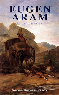 Eugen Aram: Kriminalroman - Edward Bulwer-Lytton - E-Book