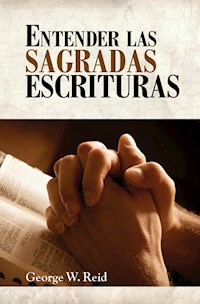 Entender las Sagradas Escrituras - George Reid - E-Book