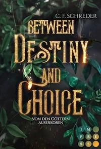 Between Destiny and Choice. Von den Göttern auserkoren - C. F. Schreder - E-Book