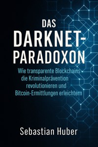 Das Darknet-Paradoxon - Sebastian Huber - E-Book