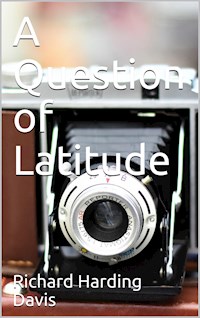 A Question of Latitude - Richard Harding Davis - E-Book