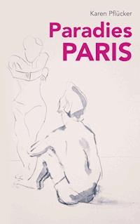 Paradies Paris - Karen Pflücker - E-Book
