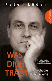Was dich trägt sind nicht die Beine alleine - Peter Lüder - E-Book