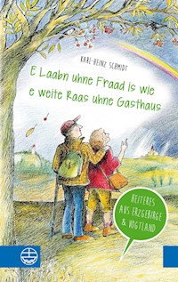 "E Laabn uhne Fraad is wie e weite Raas uhne Gasthaus" - Karl-Heinz Schmidt - E-Book