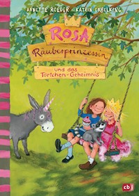 Rosa Räuberprinzessin und das Törtchengeheimnis - Annette Roeder - E-Book