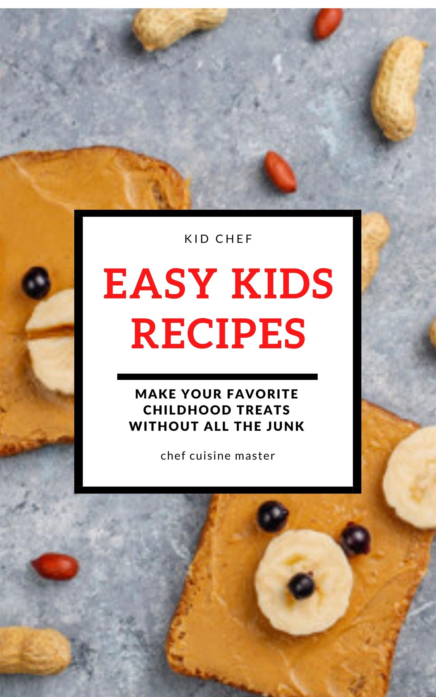 Easy Kids Recipes - Chef Cuisine Master - E-Book