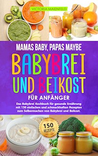 Mamas Baby, Papas maybe – Babybrei und Beikost für Anfänger - Victoria Maienfeld - E-Book