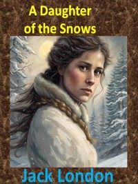 A Daughter of the Snows - Jack London - E-Book