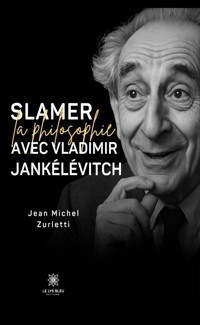 Slamer la philosophie avec Vladimir Jankélévitch - Jean Michel Zurletti - E-Book