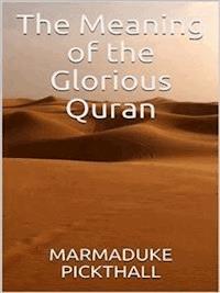 The Meaning Of The Glorious Quran - Marmaduke Pickthall - E-Book