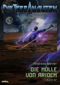 DIE TERRANAUTEN, Band 62: DIE HÖLLE VON ARIOCH - Andreas Weiler - E-Book