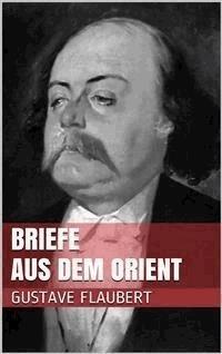 Briefe aus dem Orient - Gustave Flaubert - E-Book
