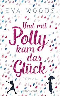 Und mit Polly kam das Glück - Eva Woods - E-Book