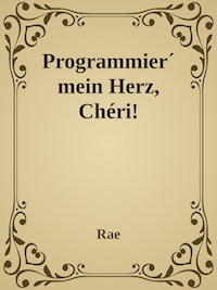 Programmier' mein Herz, Chéri! - Sidonia Massaku - E-Book