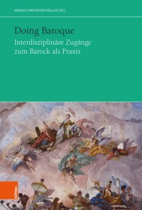 Doing Baroque. Interdisziplinäre Zugänge zum Barock als Praxis -  - E-Book