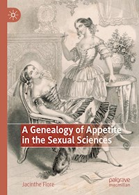 A Genealogy of Appetite in the Sexual Sciences - Jacinthe Flore - E-Book
