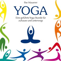 Yoga - Eine geführte Yoga-Stunde für Zuhause und Unterwegs (Ungekürzt) - Ilse Mauerer - Hörbuch