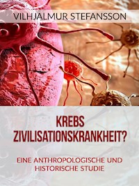 Krebs - Zivilisationskrankheit? (Übersetzt) - Vilhjalmur Stefansson - E-Book