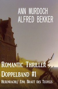 Romantic Thriller Doppelband #1 Hexenrache/ Eine Braut des Teufels - Alfred Bekker - E-Book