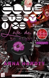 Clubstory | XO Love me, to night! - Anna Hardty - E-Book
