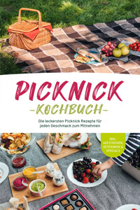 Picknick Kochbuch: Die leckersten Picknick Rezepte für jeden Geschmack zum Mitnehmen - inkl. Aufstrichen, Getränken & Specials - Madeleine Winterberg - E-Book