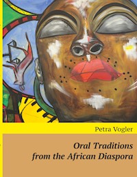Oral Traditions from the African Diaspora - Petra Vogler - E-Book