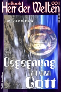 HERR DER WELTEN 001: Begegnung mit einem Gott - Wilfried A. Hary - E-Book