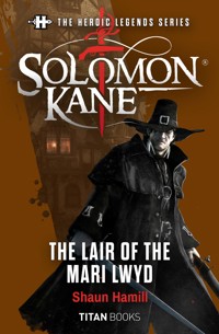 The Heroic Legends Series - Solomon Kane: The Lair of the Mari Lwyd - Shaun Hamill - E-Book