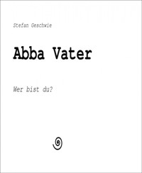 Abba Vater - Stefan Geschwie - E-Book