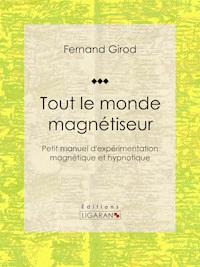 Tout le monde magnétiseur - Ligaran - E-Book