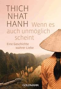 Wenn es auch unmöglich scheint - Thich Nhat Hanh - E-Book