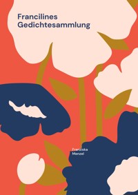 Francilines Gedichtesammlung - Franziska Menzel - E-Book