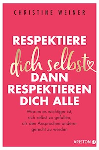 Respektiere dich selbst, dann respektieren dich alle - Christine Weiner - E-Book