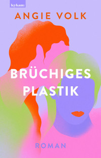 Brüchiges Plastik - Angie Volk - E-Book
