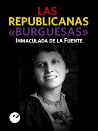 Las republicanas "burguesas" - Inmaculada De La Fuente - E-Book