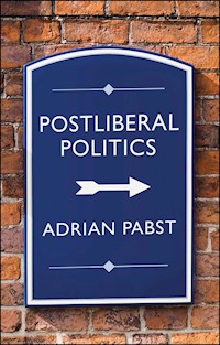 Postliberal Politics - Adrian Pabst - E-Book