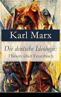 Die deutsche Ideologie: Thesen über Feuerbach - Karl Marx - E-Book