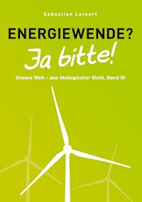 Energiewende? Ja bitte! - Sebastian Leinert - E-Book
