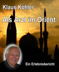 Als Arzt im Orient - Klaus Köhler - E-Book