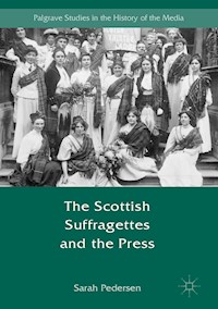 The Scottish Suffragettes and the Press - Sarah Pedersen - E-Book