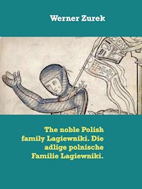 The noble Polish family Lagiewniki. Die adlige polnische Familie Lagiewniki. - Werner Zurek - E-Book