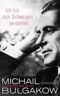 Ich bin zum Schweigen verdammt - Michail Bulgakow - E-Book