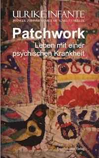 Patchwork – Leben mit einer psychischen Krankheit - Ulrike Infante - E-Book