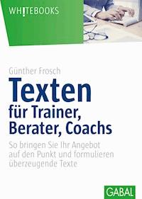 Texten für Trainer, Berater, Coachs - Günther Frosch - E-Book